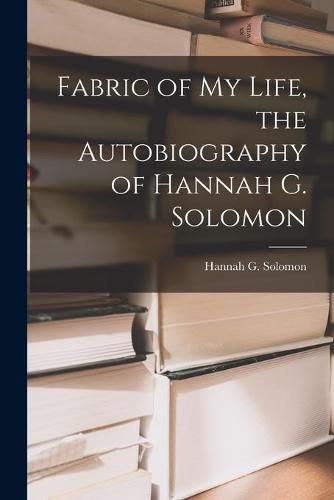 Cover image for Fabric of My Life, the Autobiography of Hannah G. Solomon