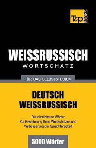 Weissrussischer Wortschatz fur das Selbststudium - 5000 Woerter