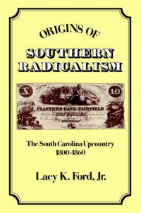 Cover image for Origins of Southern Radicalism: The South Carolina Upcountry, 1800-1860
