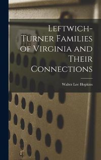 Cover image for Leftwich-Turner Families of Virginia and Their Connections