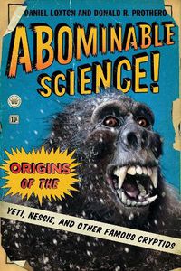 Cover image for Abominable Science!: Origins of the Yeti, Nessie, and Other Famous Cryptids