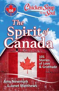 Cover image for Chicken Soup for the Soul: The Spirit of Canada: 101 Stories of Love & Gratitude