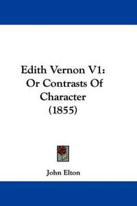 Cover image for Edith Vernon V1: Or Contrasts Of Character (1855)