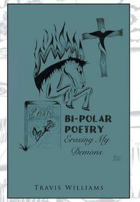 Cover image for Bi-Polar Poetry: Erasing My Demons