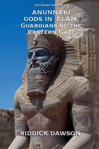 Cover image for Anunnaki Gods in Elam, Guardians of the Eastern Gate