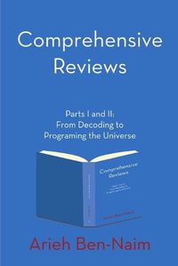 Cover image for Comprehensive Reviews Parts I and II: From Decoding to Programing the Universe