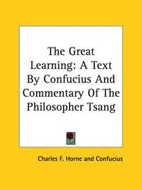 Cover image for The Great Learning: A Text by Confucius and Commentary of the Philosopher Tsang