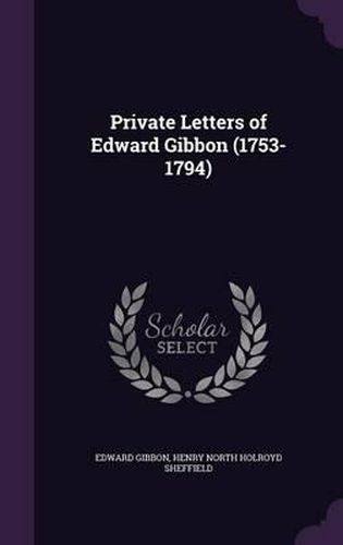 Private Letters of Edward Gibbon (1753-1794)