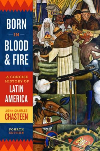 Born in Blood and Fire: A Concise History of Latin America