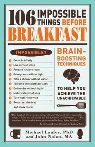 106 Impossible Things Before Breakfast: An Adventuresome Collection of Conundrums, Perplexities, and Problems to Build Your Brain Power and Kindle Your Creativity