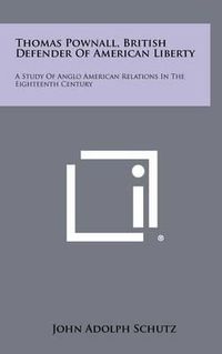 Cover image for Thomas Pownall, British Defender of American Liberty: A Study of Anglo American Relations in the Eighteenth Century