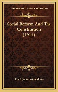 Cover image for Social Reform and the Constitution (1911)