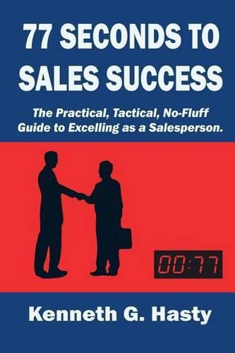 Cover image for 77 Seconds to Sales Success: The Practical, Tactical, No-Fluff Guide to Excelling as a Salesperson