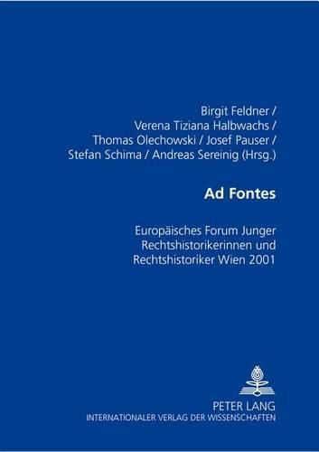 Ad Fontes: Europaeisches Forum Junger Rechtshistorikerinnen Und Rechtshistoriker Wien 2001