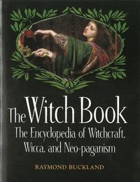 Cover image for The Witch Book: The Encyclopedia of Witchcraft, Wicca and Neo-paganism