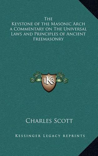 Cover image for The Keystone of the Masonic Arch a Commentary on the Universal Laws and Principles of Ancient Freemasonry