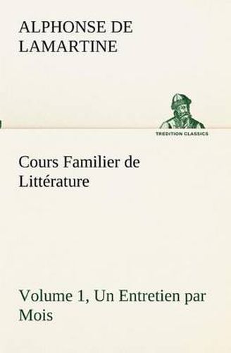 Cover image for Cours Familier de Litterature (Volume 1) Un Entretien par Mois