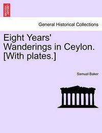 Cover image for Eight Years' Wanderings in Ceylon. [With Plates.]