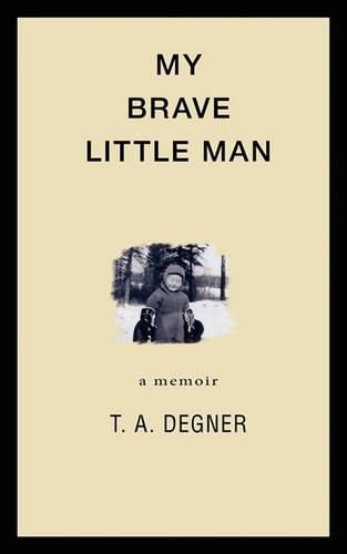 Cover image for My Brave Little Man: A trauma filled childhood memoir