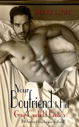 Your Boyfriend is Hot: Gay Cuckold Erotica