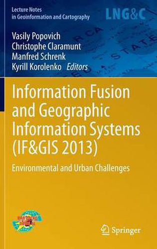 Cover image for Information Fusion and Geographic Information Systems (IF&GIS 2013): Environmental and Urban Challenges