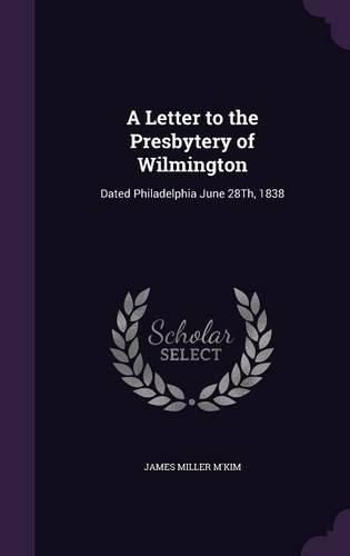 Cover image for A Letter to the Presbytery of Wilmington: Dated Philadelphia June 28th, 1838