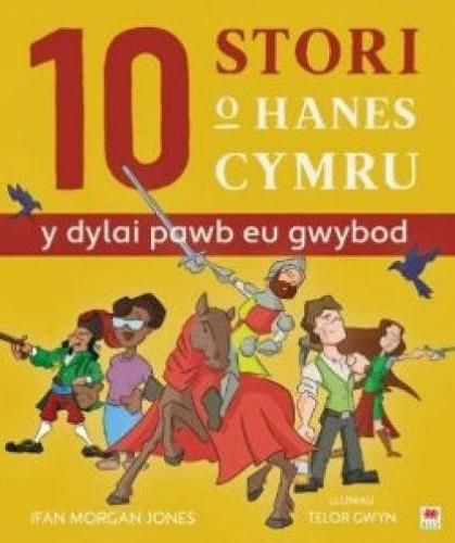 10 Stori o Hanes Cymru (Y Dylai Pawb eu Gwybod)