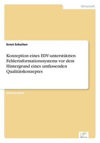 Cover image for Konzeption eines EDV-unterstutzten Fehlerinformationssystems vor dem Hintergrund eines umfassenden Qualitatskonzeptes