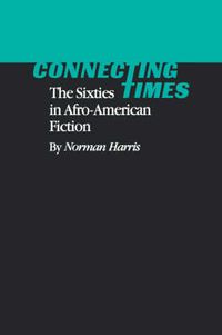 Cover image for Connecting Times: The Sixties in Afro-American Fiction