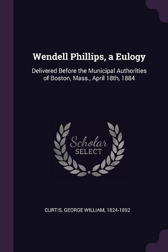 Cover image for Wendell Phillips, a Eulogy