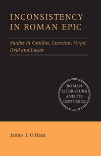 Cover image for Inconsistency in Roman Epic: Studies in Catullus, Lucretius, Vergil, Ovid and Lucan