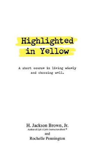 Highlighted in Yellow: A Short Course In Living Wisely And Choosing Well