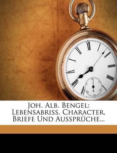 Cover image for Joh. Alb. Bengel: Lebensabriss, Character, Briefe Und Ausspr Che...