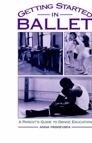 Cover image for Getting Started in Ballet: A Parent's Guide to Dance Education