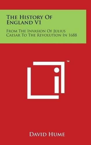 Cover image for The History Of England V1: From The Invasion Of Julius Caesar To The Revolution In 1688