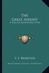 Cover image for The Great Airship the Great Airship: A Tale of Adventure (1914) a Tale of Adventure (1914)