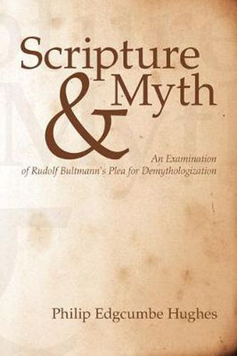 Scripture and Myth: An Examination of Rudolf Bultmann's Plea for Demythologization