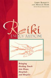 Cover image for Reiki Energy Medicine: Bringing the Healing Touch into Home Hospital and Hospice