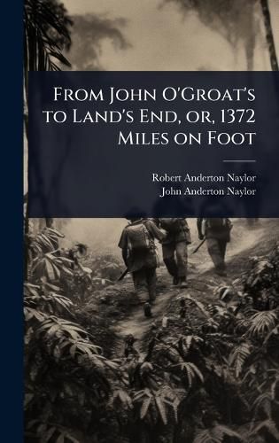 Cover image for From John O'Groat's to Land's End, or, 1372 Miles on Foot