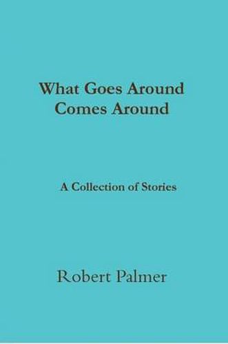 What Goes Around Comes Around A Collection of Stories