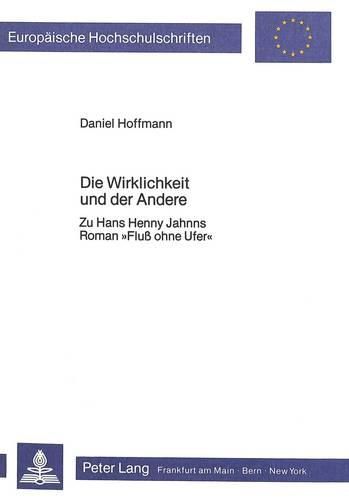 Die Wirklichkeit Und Der Andere: Zu Hans Henny Jahnns Roman -Fluss Ohne Ufer-