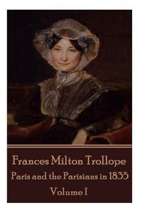 Cover image for Frances Milton Trollope - Paris and the Parisians in 1835 - Volume I