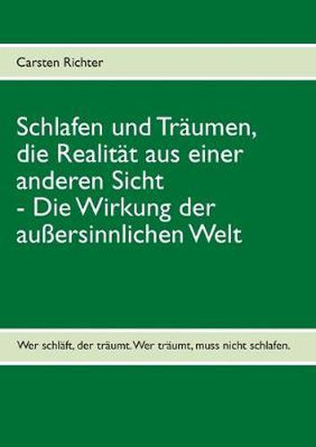 Cover image for Schlafen und Traumen, die Realitat aus einer anderen Sicht: Die Wirkung der aussersinnlichen Welt