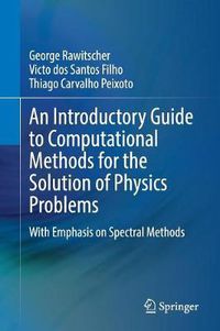 Cover image for An Introductory Guide to Computational Methods for the Solution of Physics Problems: With Emphasis on Spectral Methods