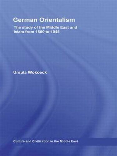 Cover image for German Orientalism: The Study of the Middle East and Islam from 1800 to 1945