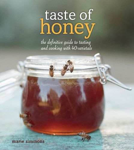 Cover image for Taste of Honey: The Definitive Guide to Tasting and Cooking with 40 Varietals