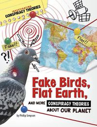 Cover image for Fake Birds, Flat Earth, and More Conspiracy Theories about Our Planet