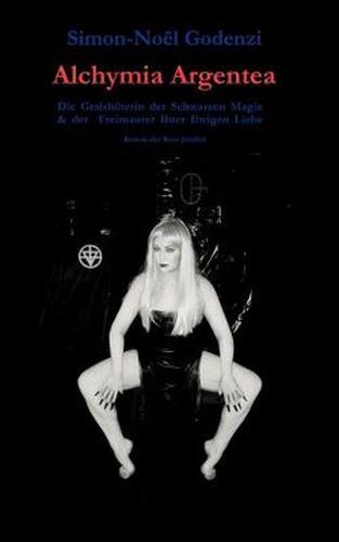 Cover image for Alchymia Argentea: Die Gralshuterin der Schwarzen Magie und der Freimaurer Ihrer Ewigen Liebe