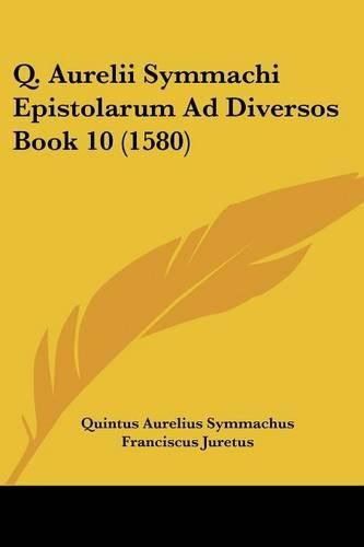 Cover image for Q. Aurelii Symmachi Epistolarum Ad Diversos Book 10 (1580)