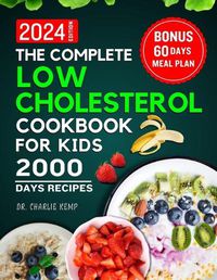 Cover image for The Complete Low Cholesterol Cookbook for Kids 2024